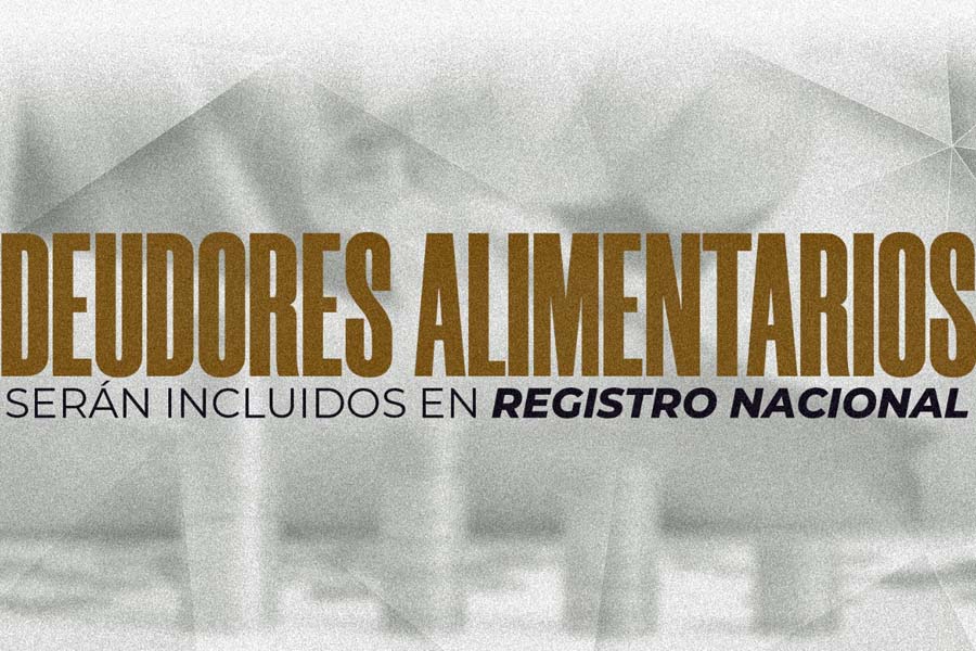 Deudores alimentarios serán incluidos en Registro Nacional, avala Congreso